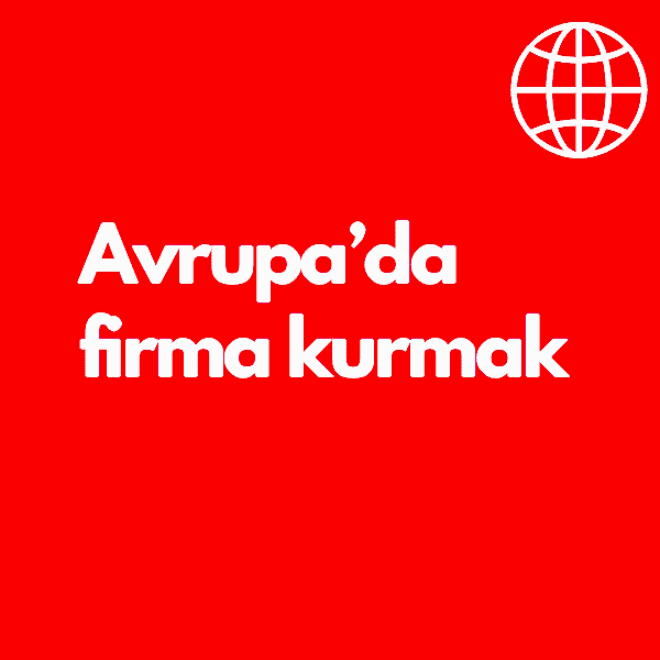 Avrupa’da Firma Kurma 2025: Hangi Ülke, Hangi Sektör, Hangi Maliyet?